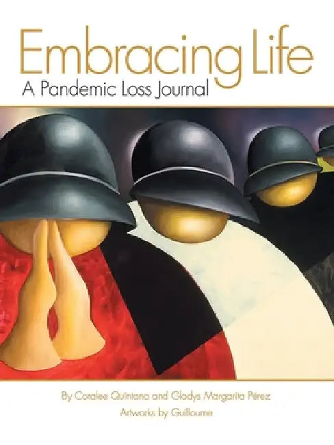 Embracing Life: A Pandemic Loss Journal by Coralee Quintana