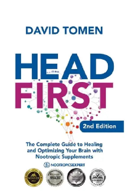 Head First: The Complete Guide to Healing and Optimizing Your Brain with Nootropic Supplements - 2nd Edition by David Tomen