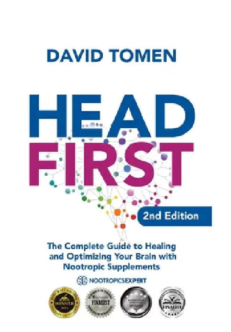 Head First: The Complete Guide to Healing and Optimizing Your Brain with Nootropic Supplements - 2nd Edition by David Tomen