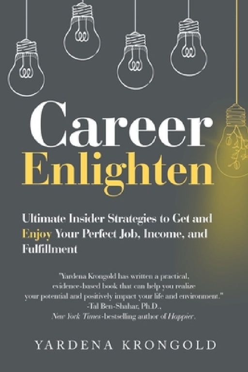 Career Enlighten: Ultimate Insider Strategies to Get and Enjoy Your Perfect Job, Income, and Fulfillment by Yardena Krongold