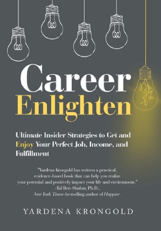 Career Enlighten: Ultimate Insider Strategies to Get and Enjoy Your Perfect Job, Income, and Fulfillment by Yardena Krongold