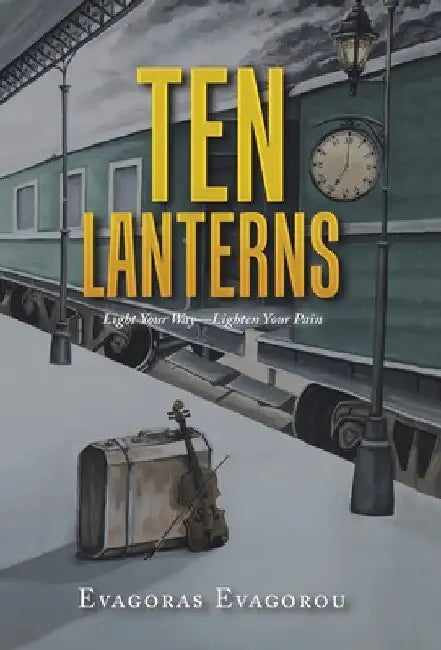 Ten Lanterns: Light Your Way-Lighten Your Pain by Evagoras Evagorou