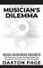 The Musician's Dilemma: Music Business Secrets for Becoming a Music Entrepreneur and Balancing Your Art with Your Business by Daxton Page