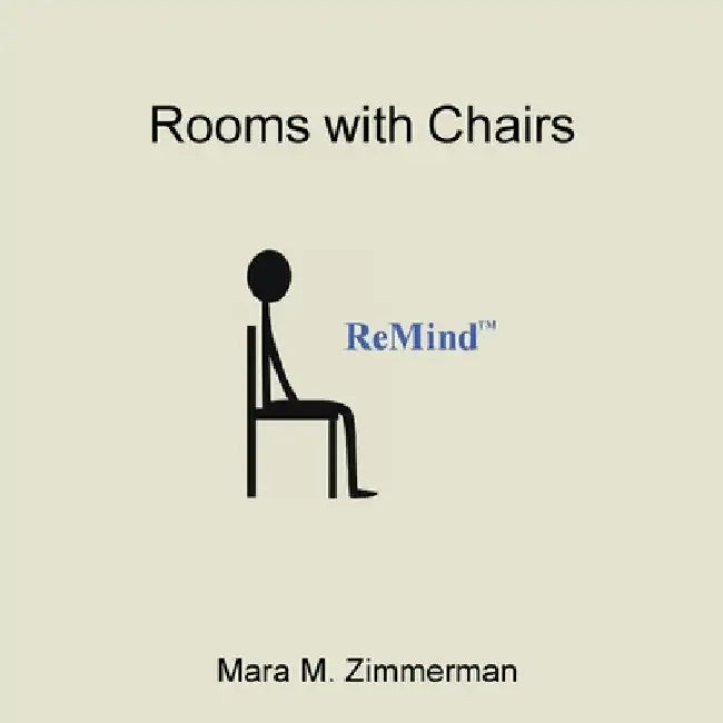 Remind: Rooms with Chairs by Mara M. Zimmerman