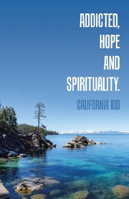 Addicted, Hope and Spirituality. by California Kid