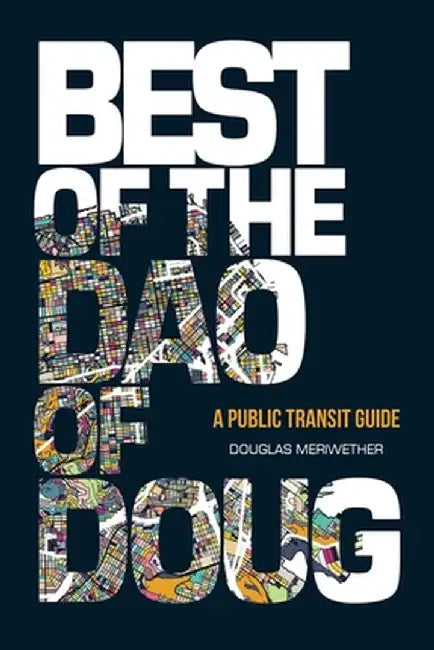 Best of the Dao of Doug: A Public Transit Guide by Douglas Meriwether