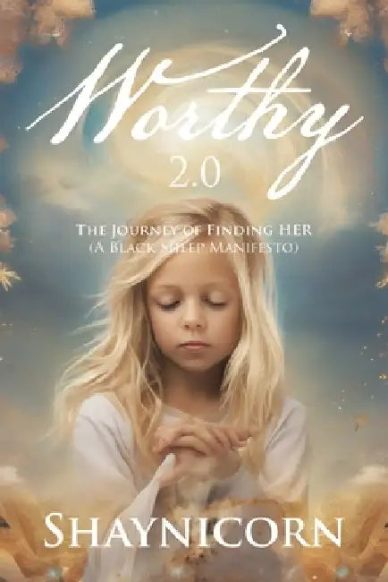 Worthy 2.0: The Journey of Finding HER (A Black Sheep Manifesto) by Shaynicorn