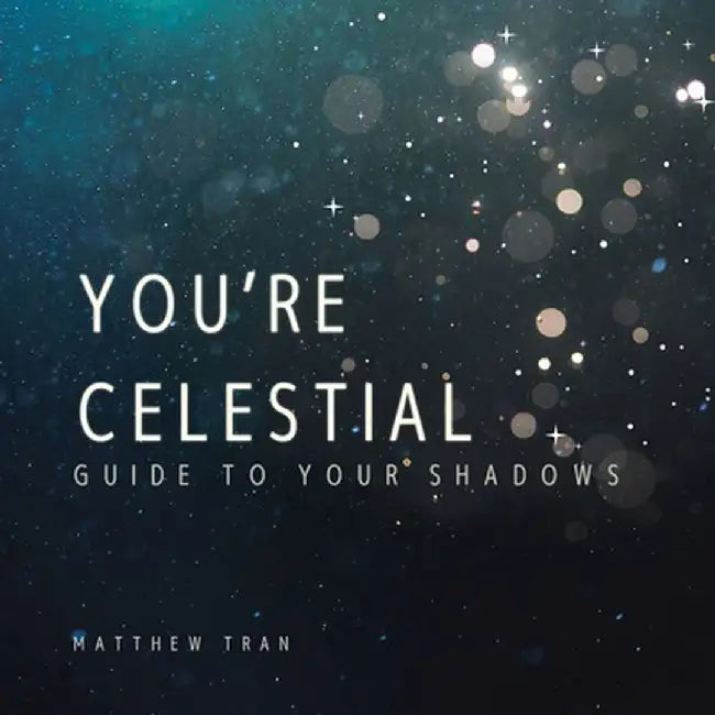 You're Celestial: Guide to Your Shadows by Matthew Tran