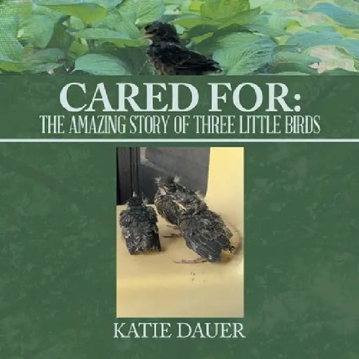 Cared For: The amazing story of Three Little Birds by Katie Dauer