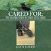 Cared For: The amazing story of Three Little Birds by Katie Dauer