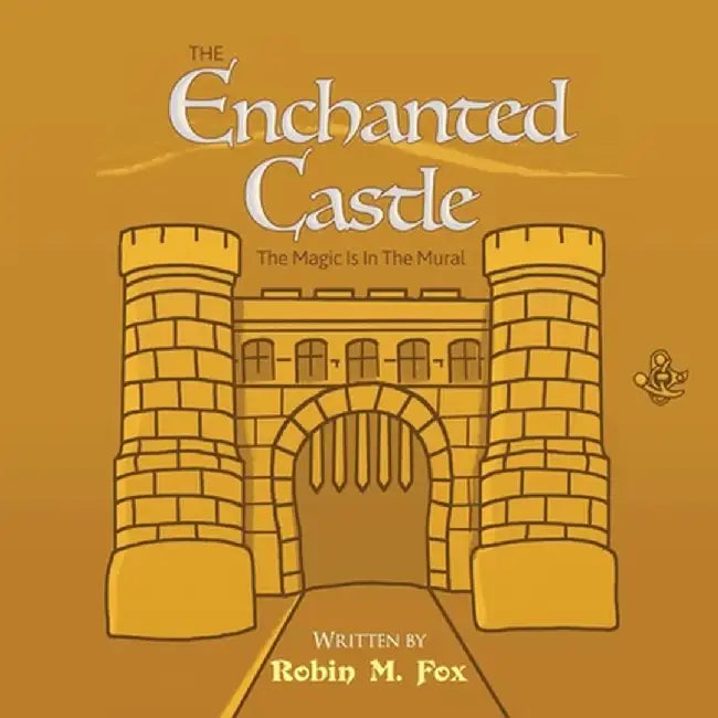 The Enchanted Castle: The Magic Is In The Mural by Robin M. Fox