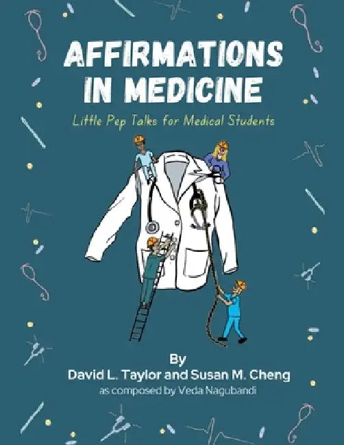 Affirmations in Medicine: Little Pep Talks for Medical Students by David L. Taylor