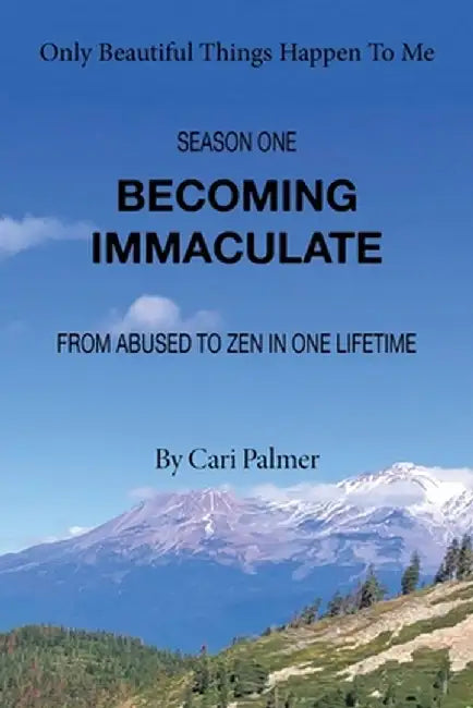 Becoming Immaculate: From Abused to Zen in One Lifetime by Cari Palmer