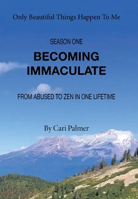 Becoming Immaculate: From Abused to Zen in One Lifetime by Cari Palmer
