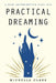 Practical Dreaming: A New Interpretive Tool Kit by Michella Clark