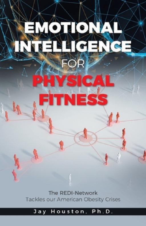 Emotional Intelligence for Physical Fitness: The REDI-Network Tackles our American Obesity Crises by Jay Houston