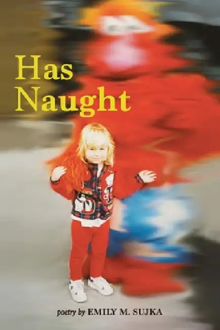 Has Naught by Emily M. Sujka