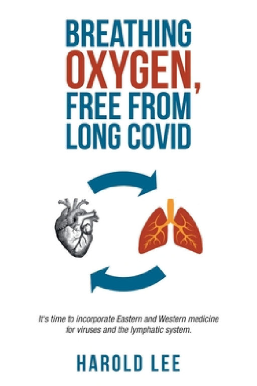 Breathing oxygen, free from Long Covid: It's time to incorporate Eastern and Western medicine for viruses and the lymphatic system. by Harold Lee