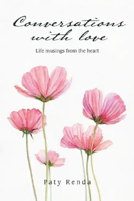 Conversations with love: Life musings from the heart by Paty Renda
