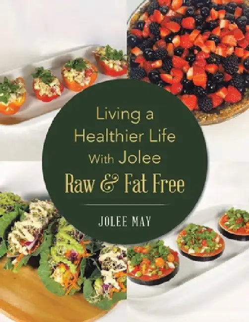 Living a Healthier Life With Jolee Raw & Fat Free by Jolee May