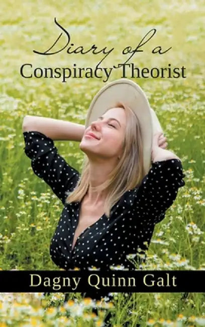Diary of a Conspiracy Theorist by Dagny Quinn Galt