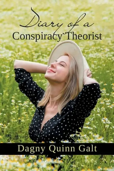Diary of a Conspiracy Theorist by Dagny Quinn Galt