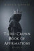 Tilted Crown Book of Affirmations: Volume I by Aaron L., II Lloyd