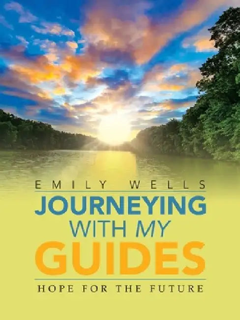 Journeying with My Guides: Hope for the Future by Emily Wells