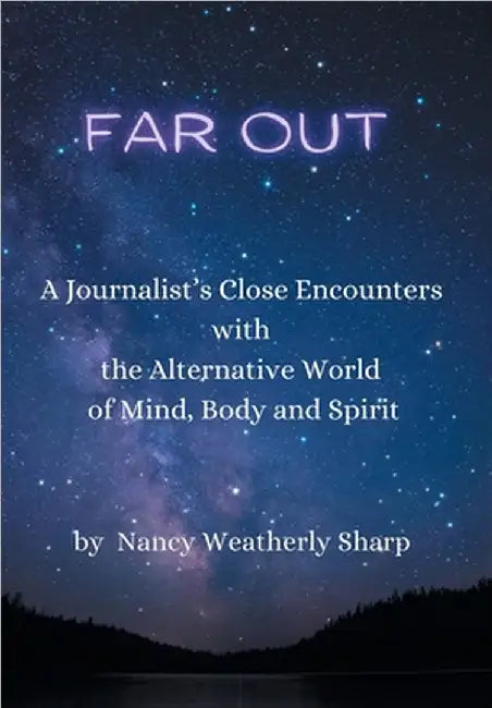 Far Out: A Journalist's Close Encounters with the Alternative World of Mind, Body and Spirit by Sharp, Nancy Weatherly