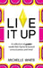 Live It Up: A collection of poetry words that rhyme & expand consciousness and time! by Michelle White
