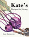Kate's Recipes for Living by Kate Rabinowitz