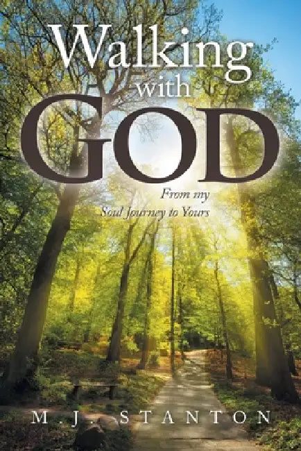 Walking with God: From my Soul Journey to Yours by M. J. Stanton