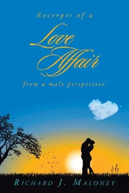 Excerpts of a Love Affair 'from a male perspective' by Richard J. Maloney