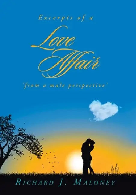 Excerpts of a Love Affair 'from a male perspective' by Richard J. Maloney