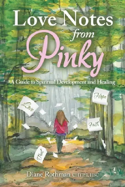 Love Notes from Pinky: A Guide to Spiritual Development and Healing by Diane Rothman Chtp/I Hsc