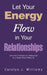 Let Your Energy Flow in Your Relationships: Learn How to Energize Your Relationships for a Happier More Fulfilling Life by Carolyn J. Williams