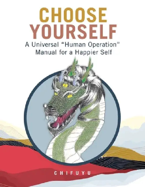 Choose Yourself: A Universal "Human Operation" Manual for a Happier Self by Chifuyu