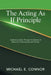 The Acting As If Principle: Awakening Grace Through the Science of Behavior, Consciousness and Identity by Michael E. Connor