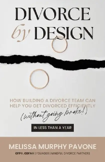 Divorce By Design: How building a divorce team can help you get divorced efficiently (without going broke!) in less than a year by Melissa Murphy Pavone Cfp(r) Cdfa(r)