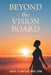 Beyond the Vision Board: Using the Storyboard Method to Picture & Produce Your Preferred Reality by Tanya Thompson Mpa Cpm