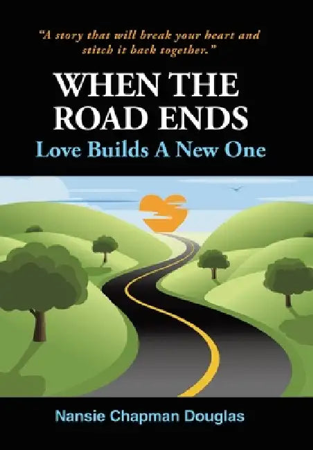 When The Road Ends, Love Builds A New One by Nansie Chapman Douglas