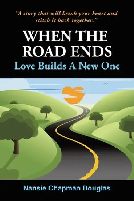 When The Road Ends, Love Builds A New One by Nansie Chapman Douglas