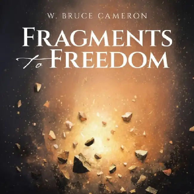 Fragments to Freedom by W. Bruce Cameron