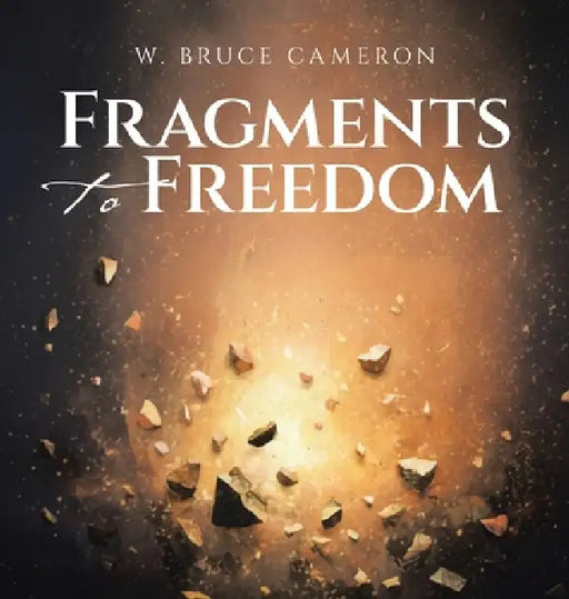 Fragments to Freedom by W. Bruce Cameron