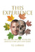 This Experience: We Are All Trying to Escape, and No One Gets Out Alive by T. E. Corner