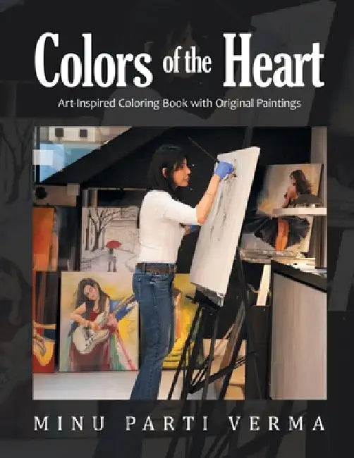 Colors of the Heart: Art-Inspired Coloring Book with Original Paintings by Minu Parti Verma