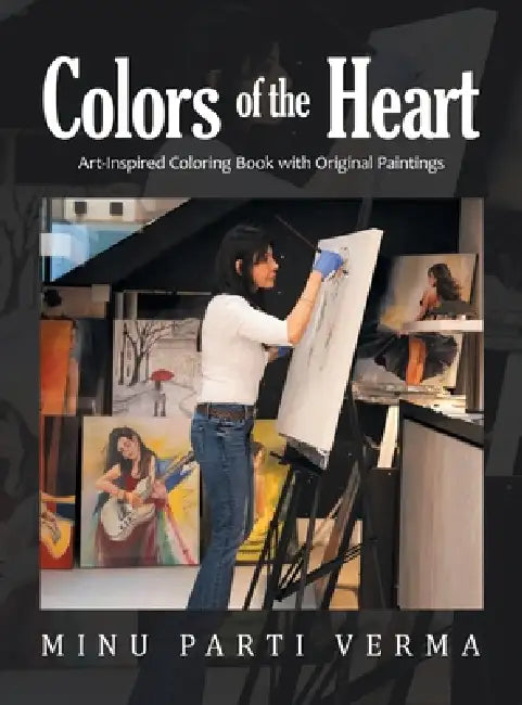 Colors of the Heart: Art-Inspired Coloring Book with Original Paintings by Minu Parti Verma
