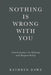 Nothing Is Wrong With You: Conversations on Identity and Responsibility by Kathryn Dawe