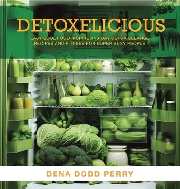 Detoxelicious: Easy Soul Food Inspired 10-Day Detox Cleanse Recipes and Fitness for Super Busy People. by Dena Dodd Perry
