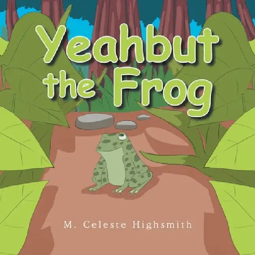 Yeahbut the Frog by M. Celeste Highsmith